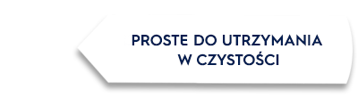 Biały kształt z czarną obwódką zawiera tekst: \'PROSTE DO UTRZYMANIA W CZYSTOŚCI\'.