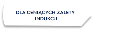 Biały prostokąt z czarnym obramowaniem zawiera tekst: \'DLA CENIĄCYCH ZALETY INDUKCJI\'.
