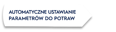 Biały kształt z tekstem: AUTOMATYCZNE USTAWIANIE PARAMETRÓW DO POTRAW.