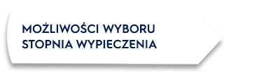 Biały kształt z tekstem: \'MOŻLIWOŚCI WYBORU STOPNIA WYPIECZENIA\'.