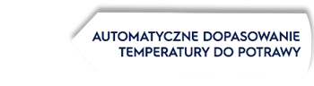 Grafika przedstawia biały kształt z tekstem: AUTOMATYCZNE DOPASOWANIE TEMPERATURY DO POTRAWY.