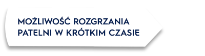 Grafika przedstawia biały prostokąt z tekstem: \'MOŻLIWOŚĆ ROZGRZANIA PATELNI W KRÓTKIM CZASIE\'.