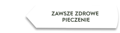 Biały kształt z tekstem \'ZAWSZE ZDROWE PIECZENIE\'.
