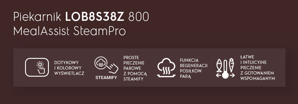 Grafika przedstawia tekst: \'Piekarnik LOB8S38Z 800 MealAssist SteamPro\'. Poniżej znajdują się ikony z opisami funkcji: \'Dotykowy i kolorowy wyświetlacz\', \'Steamify\', \'Proste pieczenie parowe z pomocą Steamify\', \'Funkcja regeneracji posiłków parą\', \'Łatwe i intuicyjne pieczenie z gotowaniem wspomaganym\'.