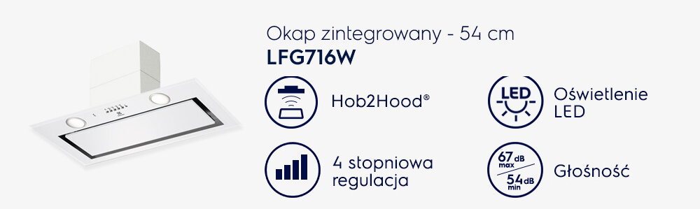 Obraz przedstawia okap zintegrowany o szerokości 54 cm, model LFG716W. Widoczne są ikony z funkcjami: Hob2Hood, 4 stopniowa regulacja, oświetlenie LED oraz poziom głośności 67 dB max, 54 dB min.