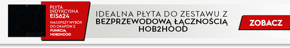 Baner reklamowy przedstawia płytę indukcyjną EIS624 z funkcją Hob2Hood. Tekst na banerze: \'IDEALNA PŁYTA DO ZESTAWU Z BEZPRZEWODOWĄ ŁĄCZNOŚCIĄ HOB2HOOD\' oraz przycisk \'ZOBACZ\'.