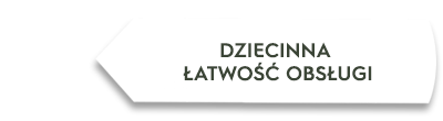 Biała strzałka z tekstem \'DZIECINNA ŁATWOŚĆ OBSŁUGI\'.