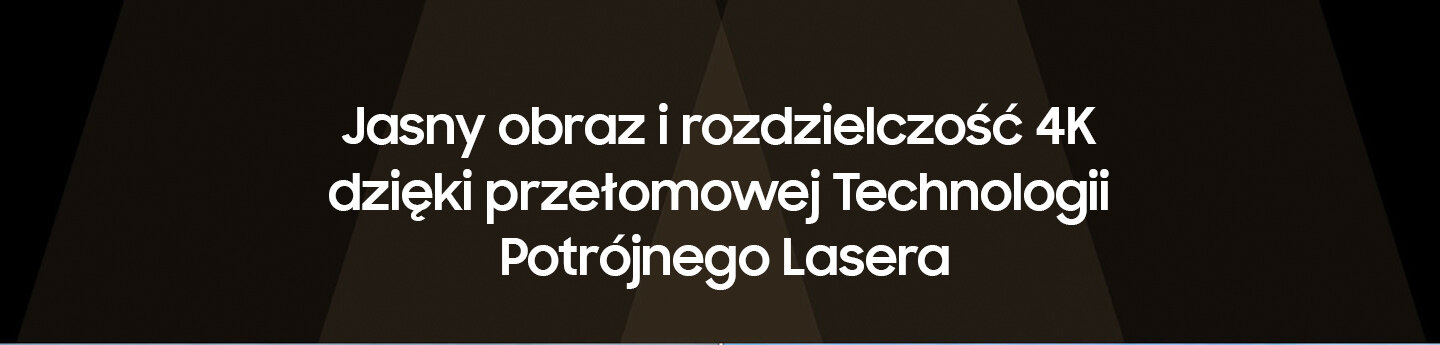 Jasny obraz i rozdzielczość 4K dzięki przełomowej Technologii Potrójnego Lasera.