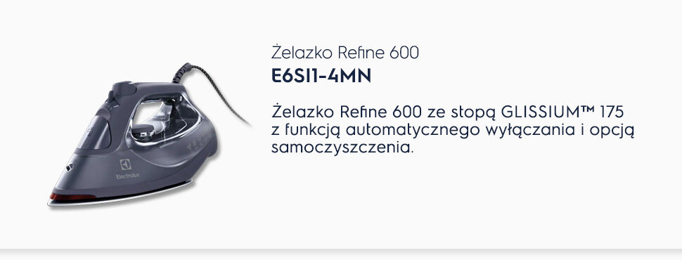 Obraz przedstawia żelazko z napisem \'Electrolux\' oraz tekst: \'Żelazko Refine 600 E6SI1-4MN. Żelazko Refine 600 ze stopą GLISSIUM™ 175 z funkcją automatycznego wyłączania i opcją samoczyszczenia.\'