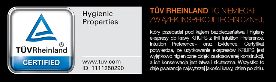 Na obrazie widoczny jest certyfikat TÜV Rheinland z napisem \'Hygienic Properties\' oraz tekstem \'www.tuv.com ID 1111250290\'. Obok znajduje się tekst informujący o higieniczności ekspresów do kawy KRUPS z linii Intuition Preference, Intuition Preference+ oraz Evidence.