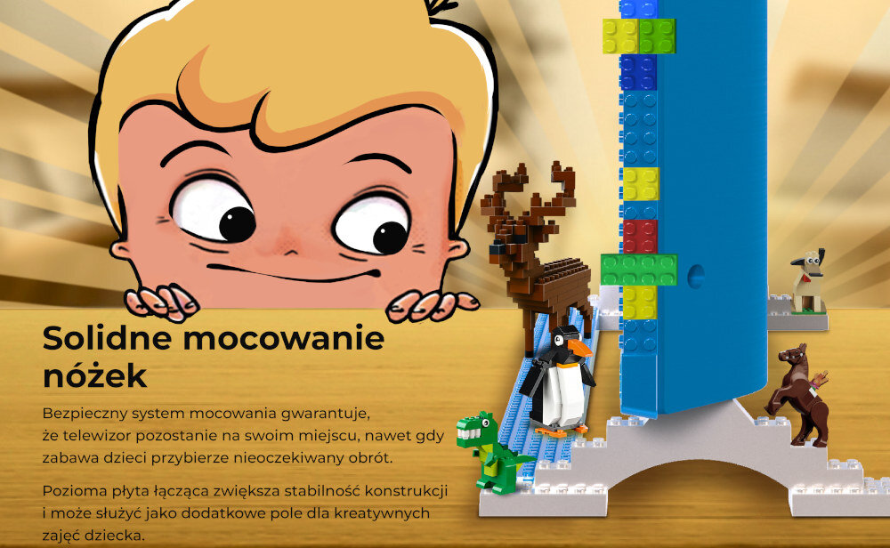 Ilustracja przedstawia postać dziecka patrzącego na konstrukcję z klocków, obok której znajduje się tekst: \'Solidne mocowanie nóżek. Bezpieczny system mocowania gwarantuje, że telewizor pozostanie na swoim miejscu, nawet gdy zabawa dzieci przybierze nieoczekiwany obrót. Pozioma płyta łącząca zwiększa stabilność konstrukcji i może służyć jako dodatkowe pole dla kreatywnych zajęć dziecka.\'