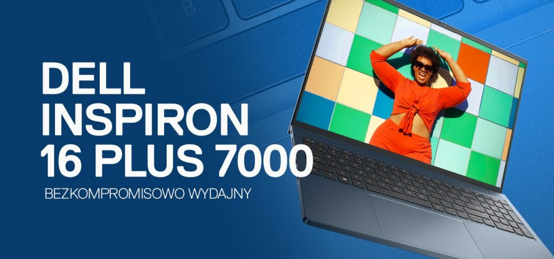 Obraz przedstawia laptop DELL Inspiron 16 Plus 7000 z otwartym ekranem, na którym widoczna jest osoba w pomarańczowym stroju na tle kolorowych kwadratów. Obok laptopa znajduje się tekst: \'DELL INSPIRON 16 PLUS 7000 BEZKOMPROMISOWO WYDAJNY\'.