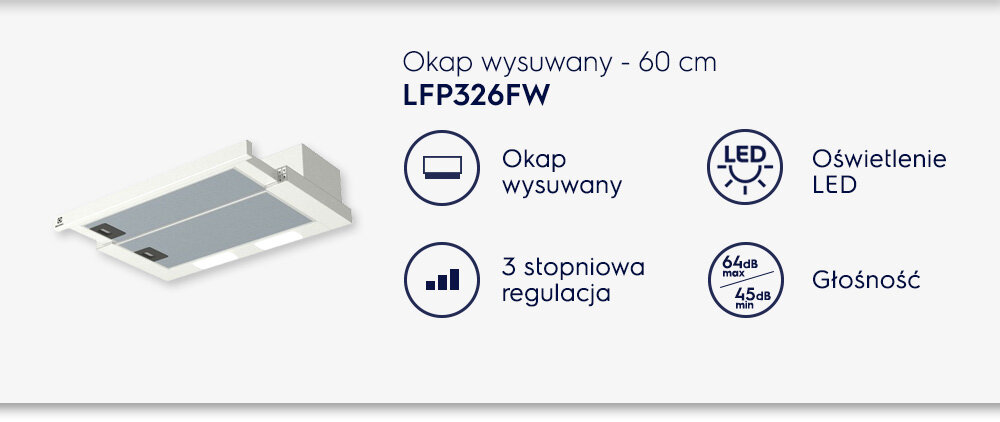 Obraz przedstawia okap wysuwany o szerokości 60 cm z oznaczeniem LFP326FW. Widoczne są ikony informujące o funkcjach: okap wysuwany, oświetlenie LED, 3-stopniowa regulacja oraz głośność 64dB max, 45dB min.