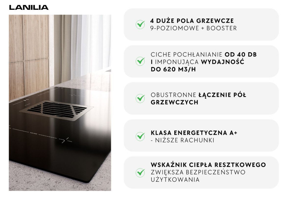 PŁYTA INDUKCYJNA LANILIA VILIO 80.1 Zdjęcie przedstawia płytę grzewczą z wbudowanym wyciągiem umieszczoną na jasnym blacie, co tworzy schludną i funkcjonalną przestrzeń kuchenną. Po prawej stronie widoczna jest lista kluczowych cech urządzenia, takich jak cztery duże pola grzewcze, ciche pochłanianie, łączenie pól, wysoka klasa energetyczna oraz wskaźnik ciepła resztkowego wyróżniki cechy najważniejsze informacje funkcje