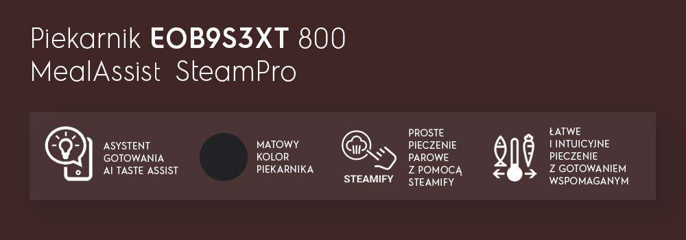Grafika przedstawia tekst: \'Piekarnik EOB9S3XT 800 MealAssist SteamPro\'. Poniżej znajdują się ikony z opisami: \'Asystent gotowania AI Taste Assist\', \'Matowy kolor piekarnika\', \'Steamify Proste pieczenie parowe z pomocą Steamify\', \'Łatwe i intuicyjne pieczenie z gotowaniem wspomaganym\'.