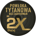 Okrągła grafika z tekstem: \'POWŁOKA TYTANOWA BEZ ZARYSOWAŃ do 2X Dłużej\'.