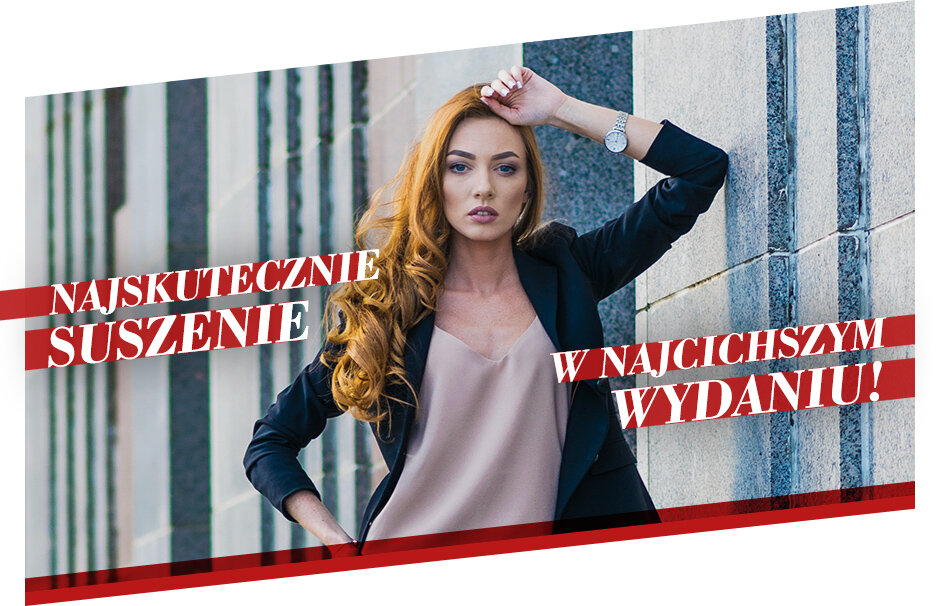 Kobieta z długimi, falującymi włosami stoi przy ścianie, ubrana w elegancki strój. Na obrazie widoczny jest tekst: \'NAJSKUTECZNIEJSZE SUSZENIE W NAJCICHSZYM WYDANIU!\'.