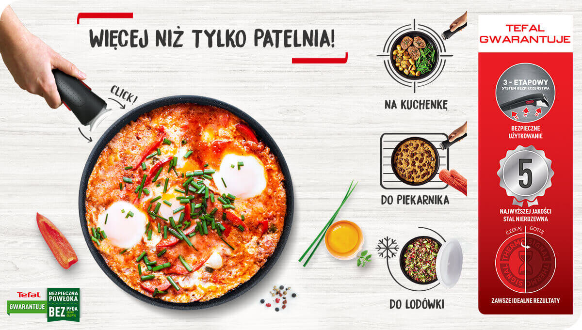 Obraz przedstawia patelnię z potrawą, obok której znajduje się tekst \'WIĘCEJ NIŻ TYLKO PATELNIA!\'. Po prawej stronie widoczne są ikony z napisami: \'NA KUCHENKĘ\', \'DO PIEKARNIKA\', \'DO LODÓWKI\', oraz logo \'Tefal Gwarantuje\'.