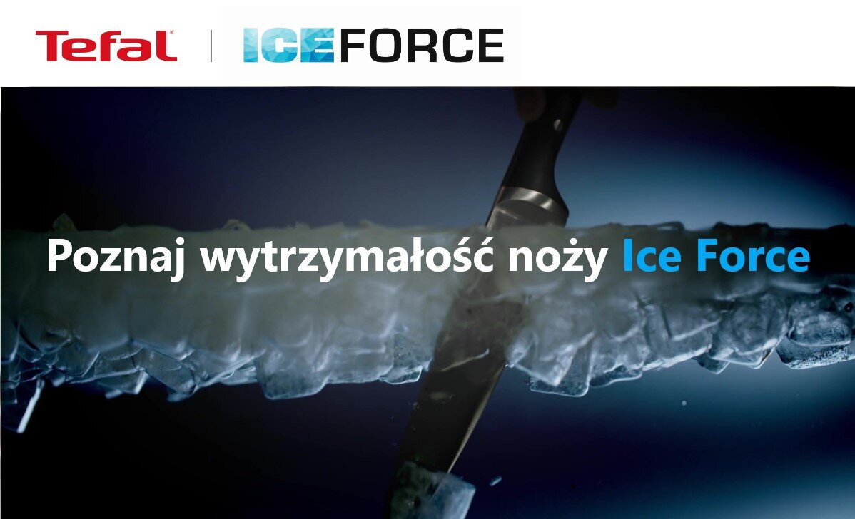 Obraz przedstawia nóż przecinający lód z tekstem: \'Poznaj wytrzymałość noży Ice Force\'. Widoczne są logotypy \'Tefal\' i \'ICE FORCE\'.
