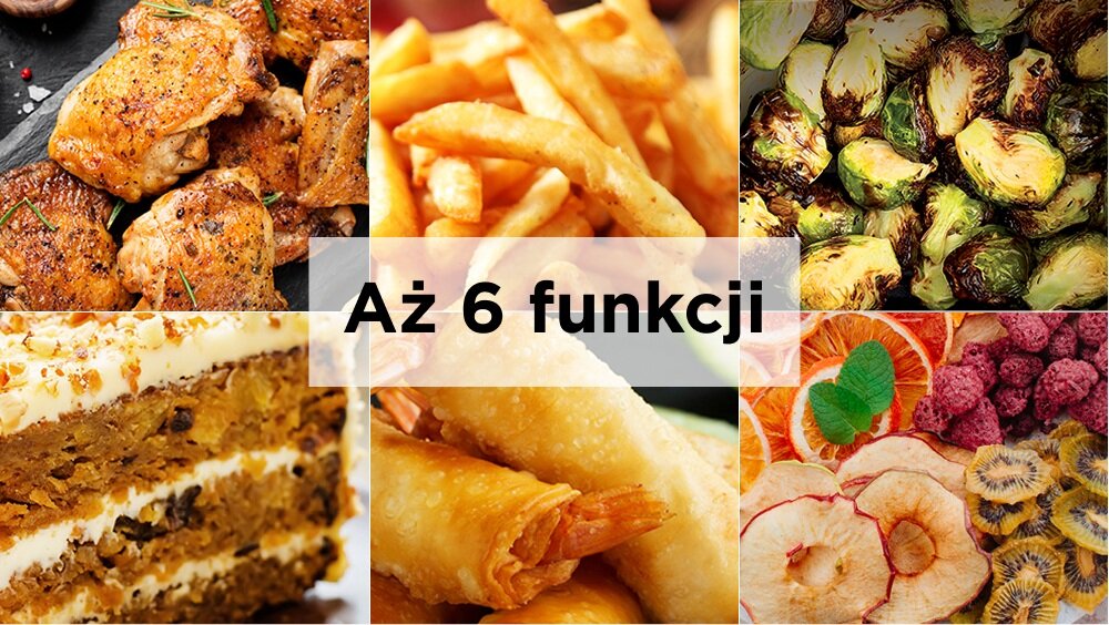 Obraz przedstawia sześć różnych potraw: pieczone mięso, frytki, brukselkę, ciasto, sajgonki i suszone owoce. Na środku widoczny jest tekst: \'Aż 6 funkcji\'.