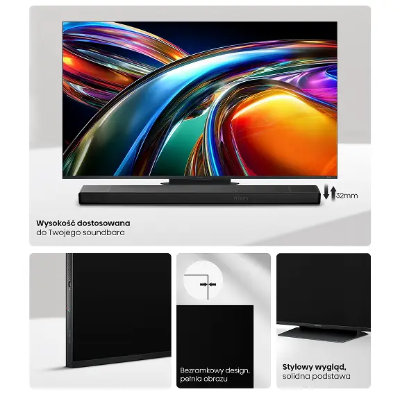 Obraz przedstawia telewizor z kolorowym wyświetlaczem i cienką ramką, z napisem \'Wysokość dostosowana do Twojego soundbara\' oraz \'Bezramkowy design, pełnia obrazu\'. Obok znajduje się napis \'Stylowy wygląd, solidna podstawa\'.
