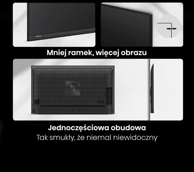 Obraz przedstawia telewizor z cienkimi ramkami i jednoczęściową obudową. Widoczny jest tekst: \'Mniej ramek, więcej obrazu\' oraz \'Jednoczęściowa obudowa Tak smukły, że niemal niewidoczny\'.