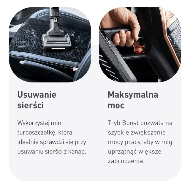 Obraz przedstawia dwie funkcje odkurzacza: usuwanie sierści za pomocą mini turboszczotki oraz maksymalną moc dzięki trybowi Boost. Tekst: \'Usuwanie sierści - Wykorzystaj mini turboszczotkę, która idealnie sprawdzi się przy usuwaniu sierści z kanap.\' oraz \'Maksymalna moc - Tryb Boost pozwala na szybkie zwiększenie mocy pracy, aby w mig uprzątnąć większe zabrudzenia.\'