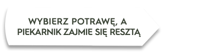 Grafika przedstawia tekst: \'WYBIERZ POTRAWĘ, A PIEKARNIK ZAJMIE SIĘ RESZTĄ\'.