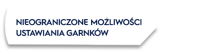 Obraz przedstawia biały kształt strzałki z czarnym obramowaniem, na której widnieje tekst: \'NIEOGRANICZONE MOŻLIWOŚCI USTAWIANIA GARNKÓW\'.