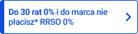 Do 30 rat 0% i do marca nie płacisz* RRSO 0%