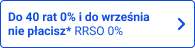 Do 40 rat 0% i do września nie płacisz *RRSO 0%