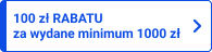 100 zł rabatu za wydane minimum 1000 zł