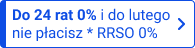 Do 24 rat 0% i do lutego nie płacisz* RRSO 0%