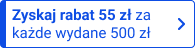 Zyskaj rabat 55 zł za każde wydane 500 zł