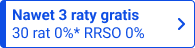 Nawet trzy raty gratis i 30 rat 0%* RRSO 0%