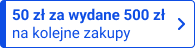 Zyskaj rabat 50 zł za każde wydane 500 zł