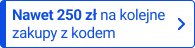 Nawet 250 zł na kolejne zakupy z kodem