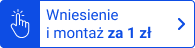 dodatkowo wniesienie i montaż za 1 zł