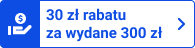 30 zł rabatu za wydane 300 zł