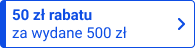 50 zł rabatu za wydane 500 zł
