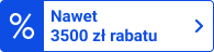Zyskaj nawet 3500 zł rabatu
