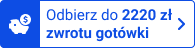 Odbierz do 2220 zł zwrotu gotówki