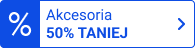 Akcesoria 50% taniej