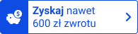 Zyskaj nawet 600 zł zwrotu