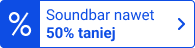 Soundbar nawet 50% taniej