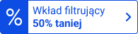 Wkład filtrujący 50% taniej
