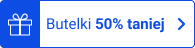 Butelki 50% taniej