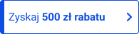 Zyskaj 500 zł rabatu