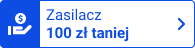 Zasilacz 100zł taniej