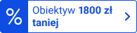 Obiektyw 1800 zł taniej
